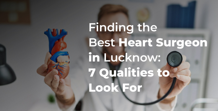 Experienced heart surgeon in Lucknow explaining key qualities to patients